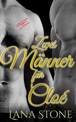 book cover - Lana Stone: Zwei M&auml;nner f&uuml;r Chlo&eacute;